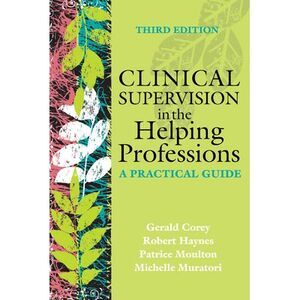 Clinical Supervision in the Helping Professions: A Practical Guide -- Gerald Cor